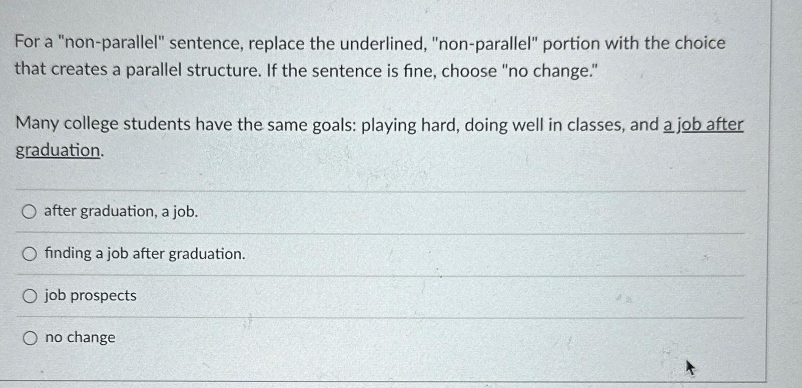  For a "non-parallel" sentence, replace the underlined, "non-parallel" portion with the