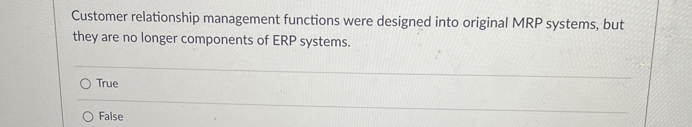  Customer relationship management functions were designed into original MRP systems, but