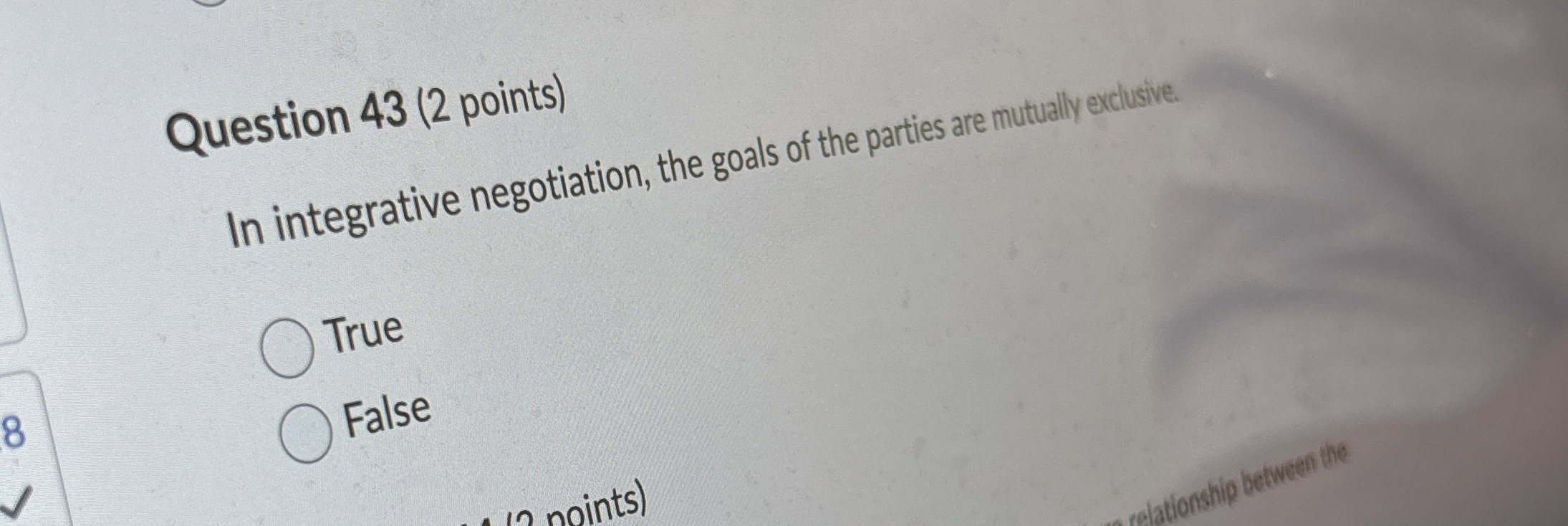  Question 43(2 points) In integrative negotiation, the goals of the parties