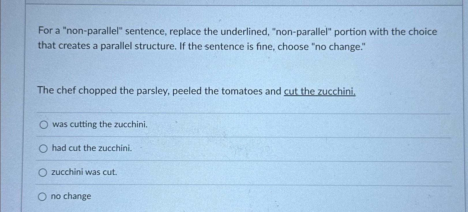  For a "non-parallel" sentence, replace the underlined, "non-parallel" portion with the