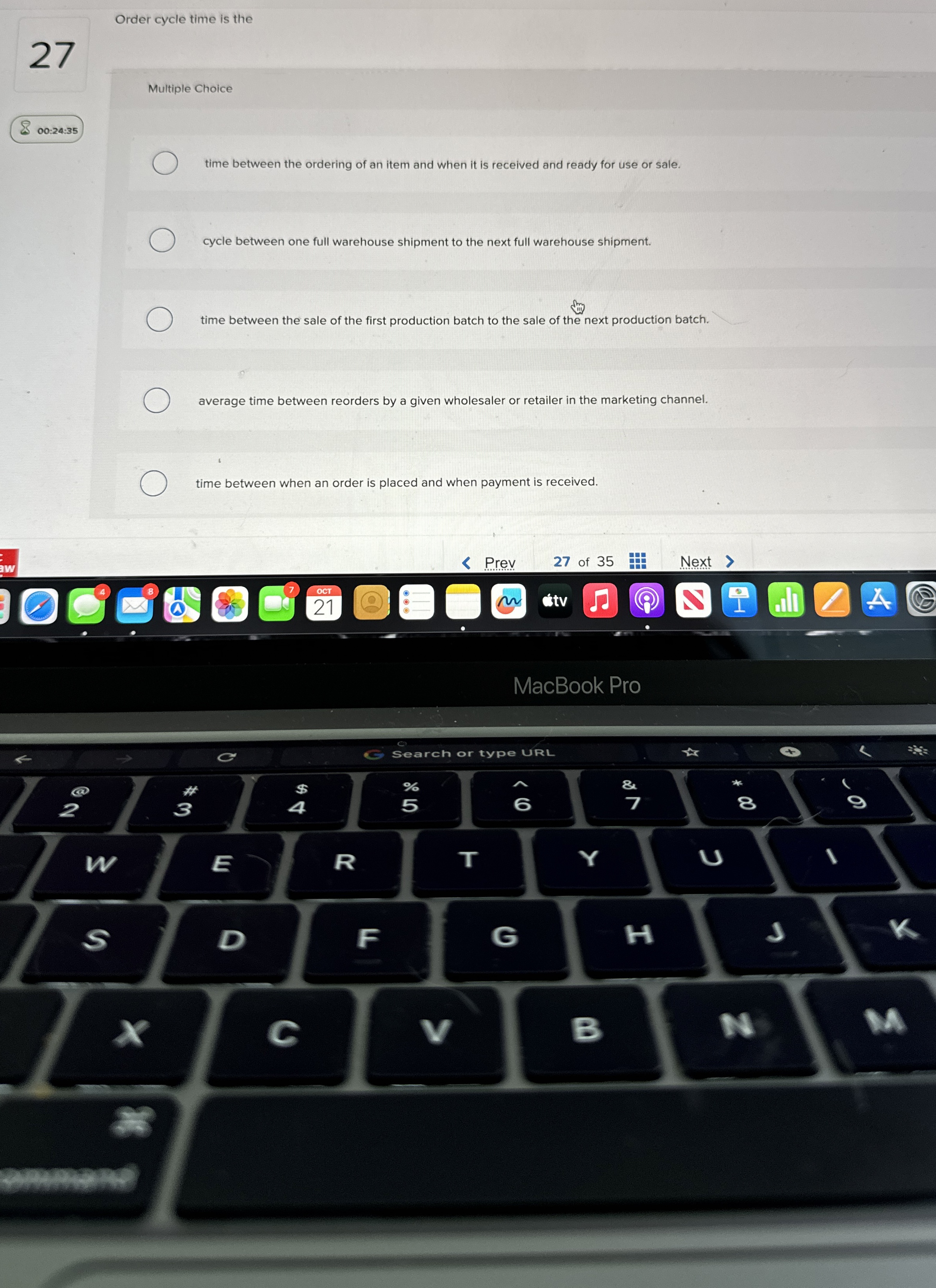  Order cycle time is the 27 Multiple Choice 00:24:35 time between