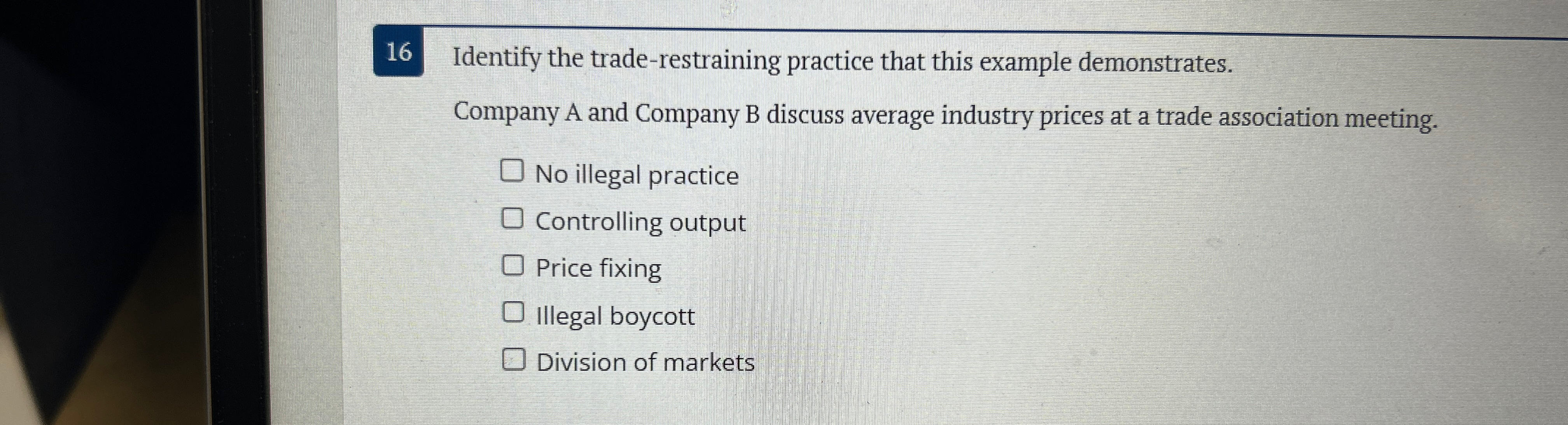  16 Identify the trade-restraining practice that this example demonstrates. Company A