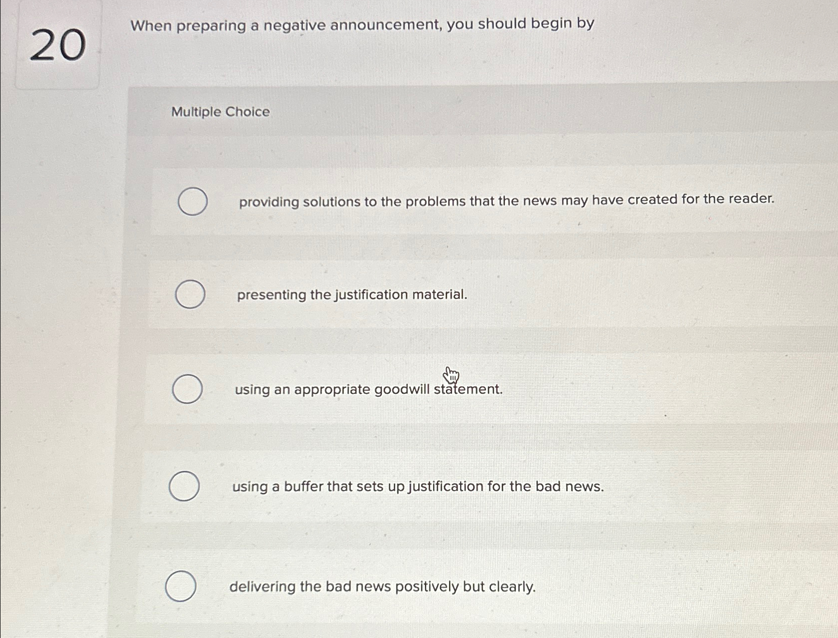  20 When preparing a negative announcement, you should begin by Multiple