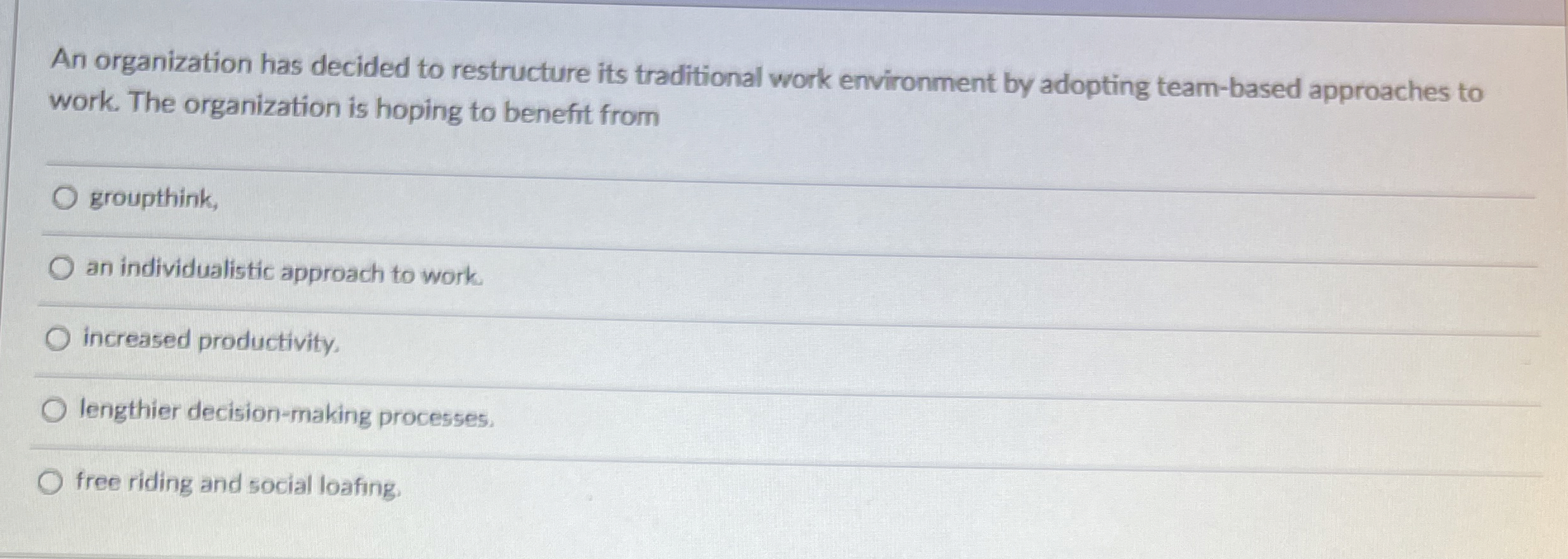  An organization has decided to restructure its traditional work environment by