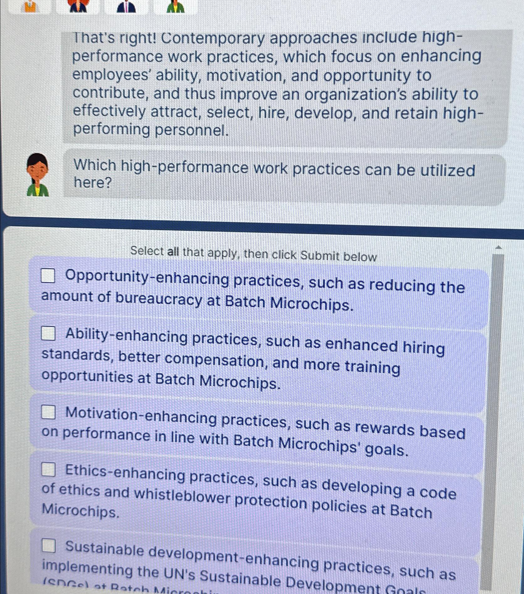  That's right! Contemporary approaches include highperformance work practices, which focus on