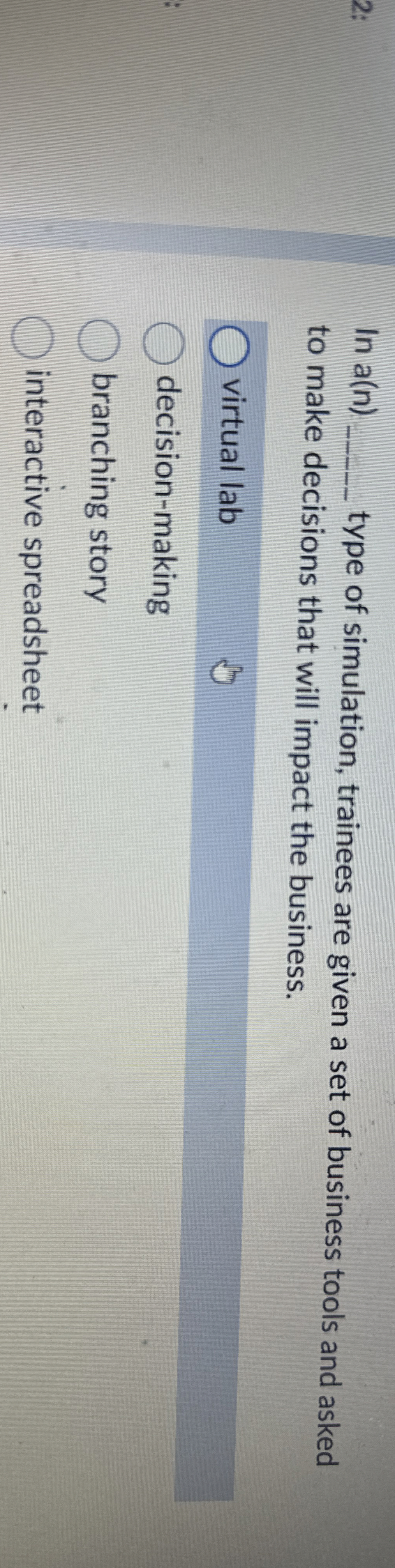  In a(n)q, type of simulation, trainees are given a set of