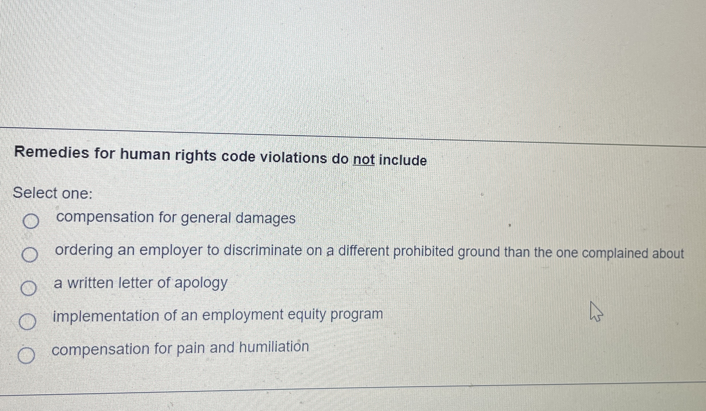  Remedies for human rights code violations do not include Select one: