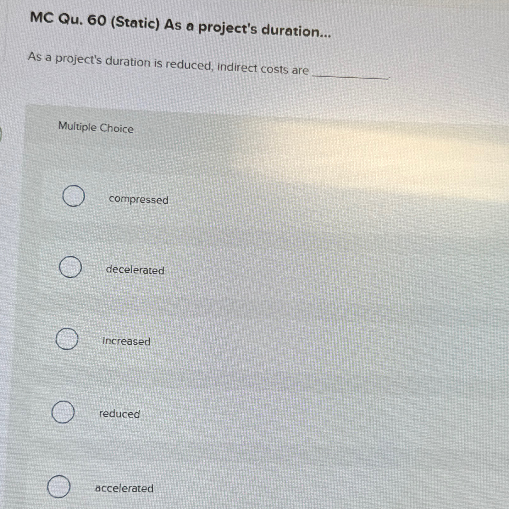  MC Qu.60(Static) As a project's duration... As a project's duration is