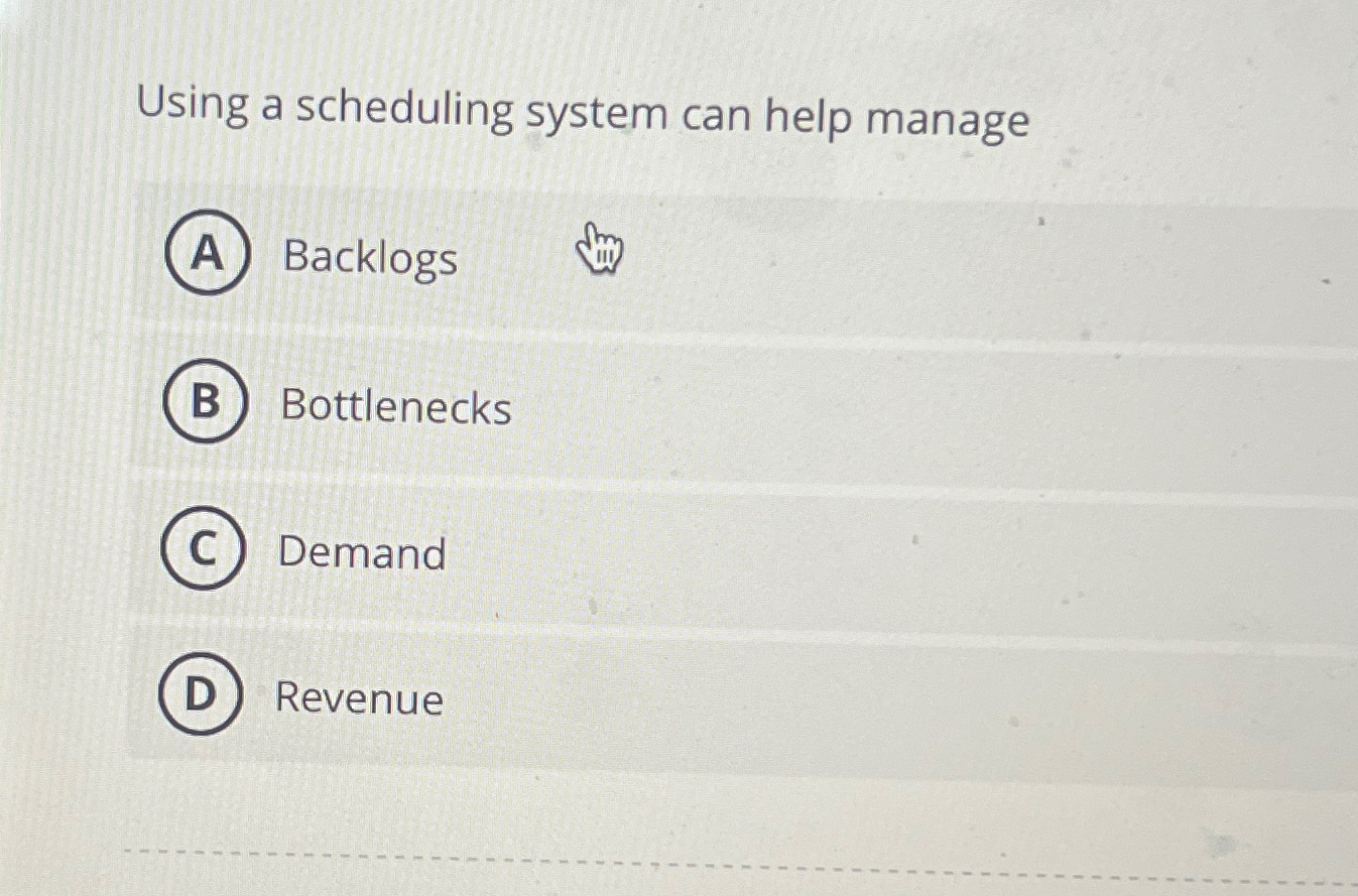  Using a scheduling system can help manage Backlogs Bottlenecks Demand Revenue