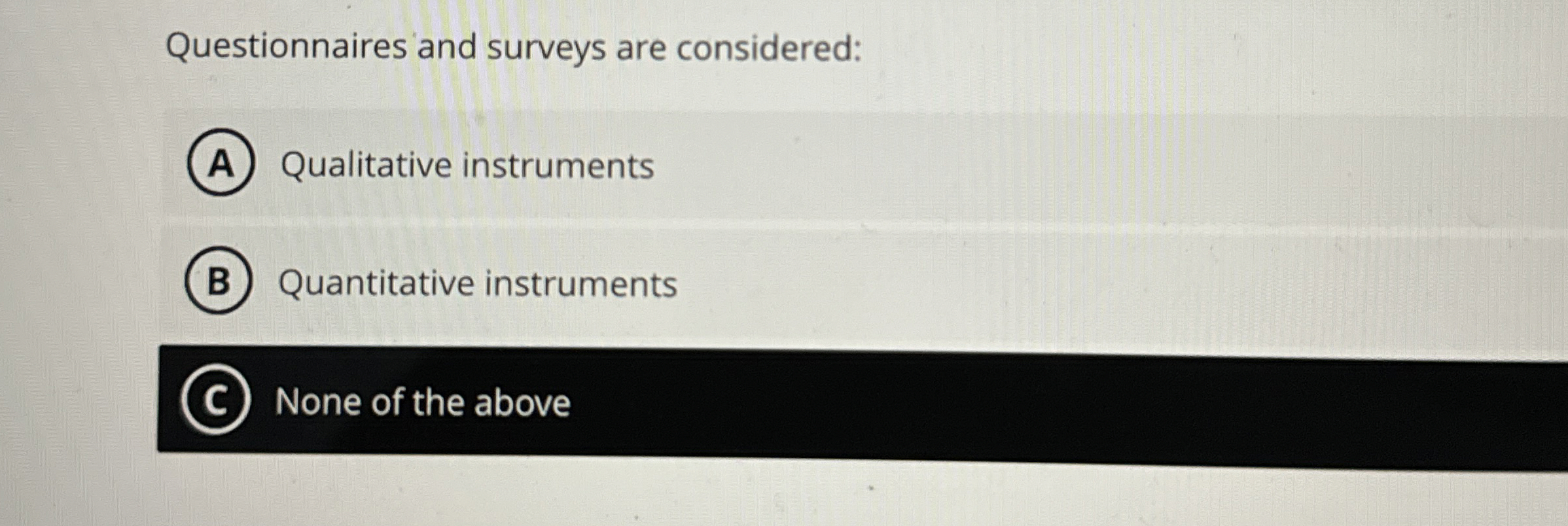  Questionnaires and surveys are considered: Qualitative instruments Quantitative instruments (c) None