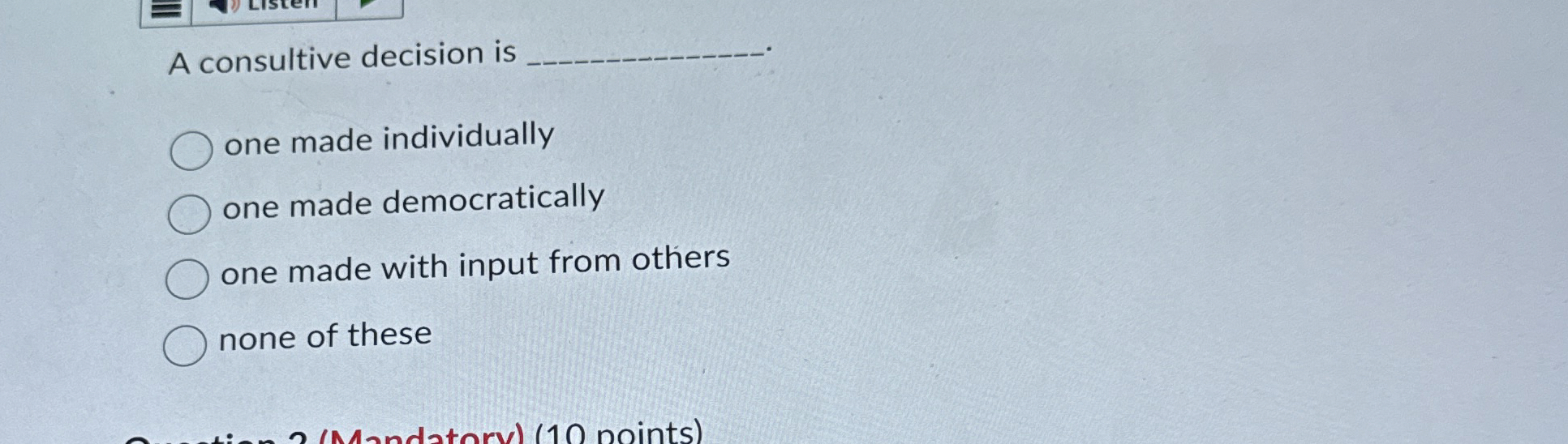  A consultive decision is one made individually one made democratically one