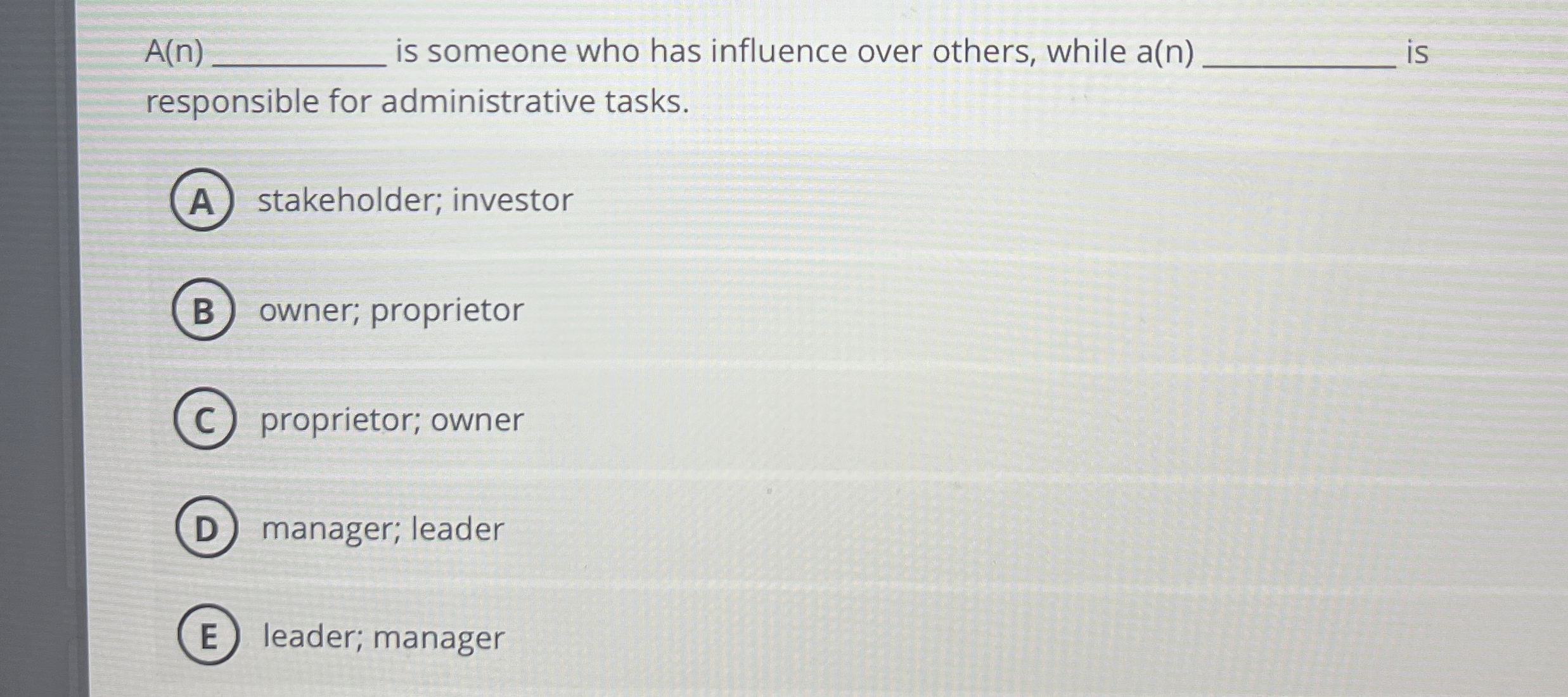  A(n) is someone who has influence over others, while a(n) is