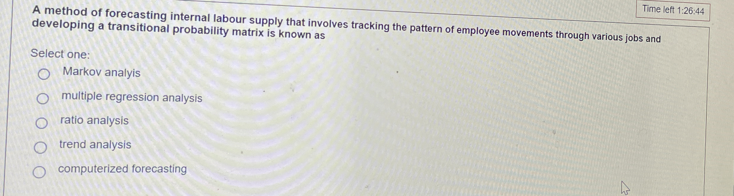  Time left 1:26:44 A method of forecasting internal labour supply that