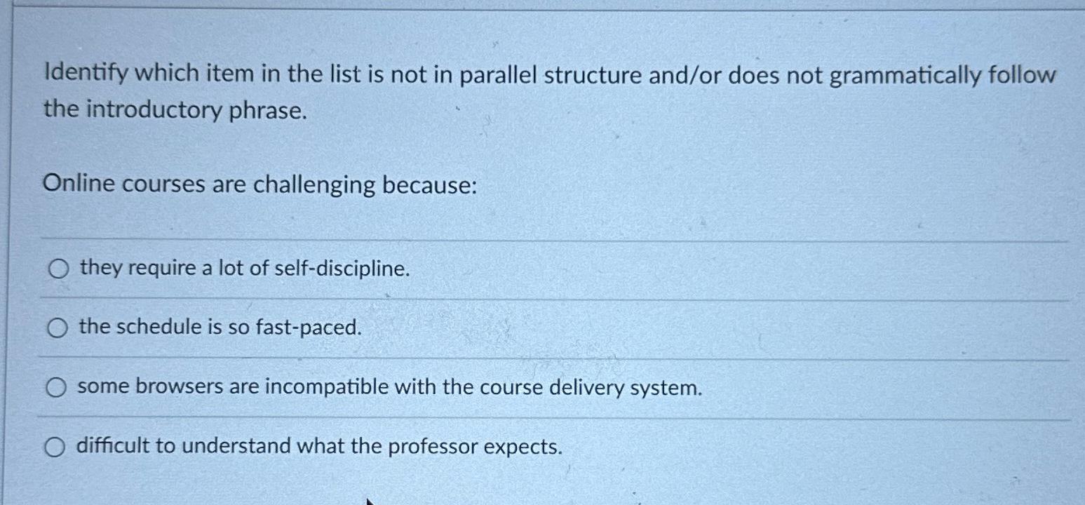  Identify which item in the list is not in parallel structure
