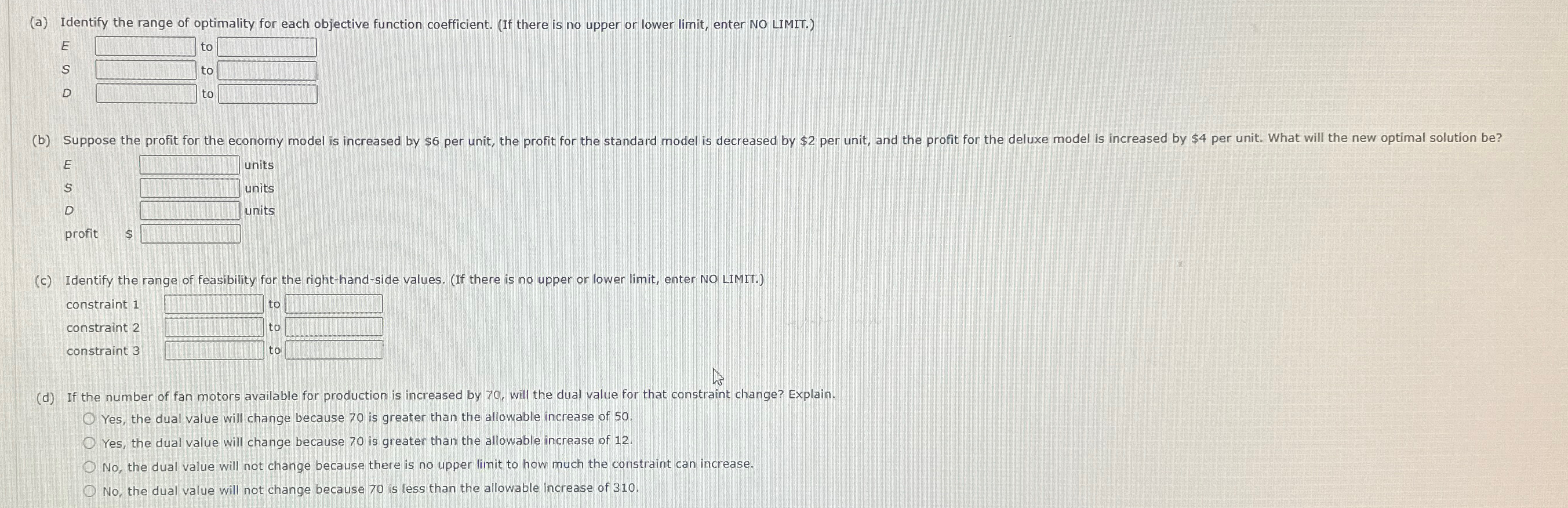  \table[[,\table[[Number of],[Fans]],\table[[Number of],[Cooling Coils]],\table[[Manufacturing],[Time (hours)]]],[Economy,1,1,8],[Standard,1,2,12],[Deluxe,1,4,14]] profit? The linear programming model for