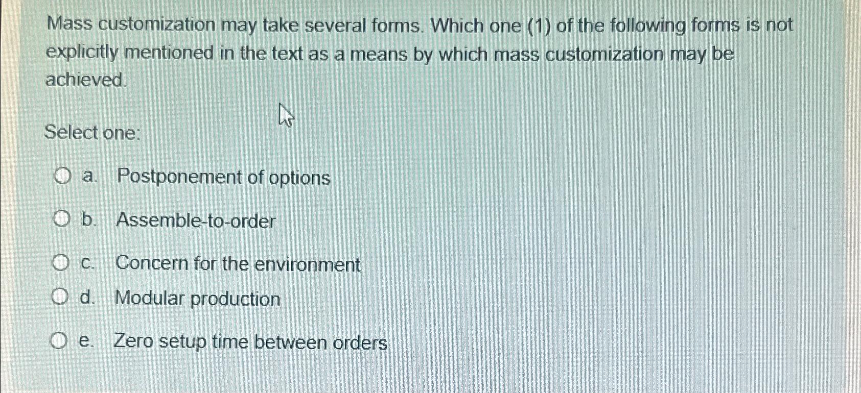  Mass customization may take several forms. Which one (1) of the