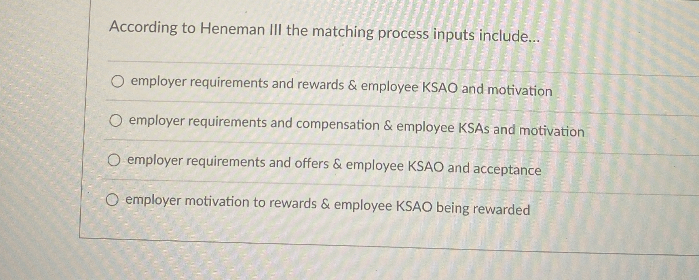  According to Heneman III the matching process inputs include... employer requirements