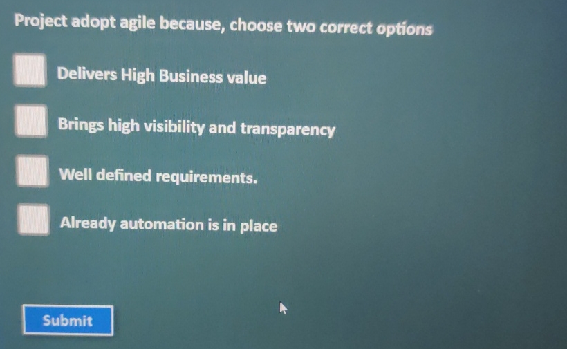  Project adopt agile because, choose two correct options Delivers High Business