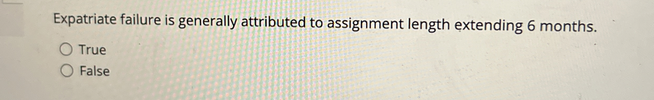 Expatriate failure is generally attributed to assignment length extending 6 months.