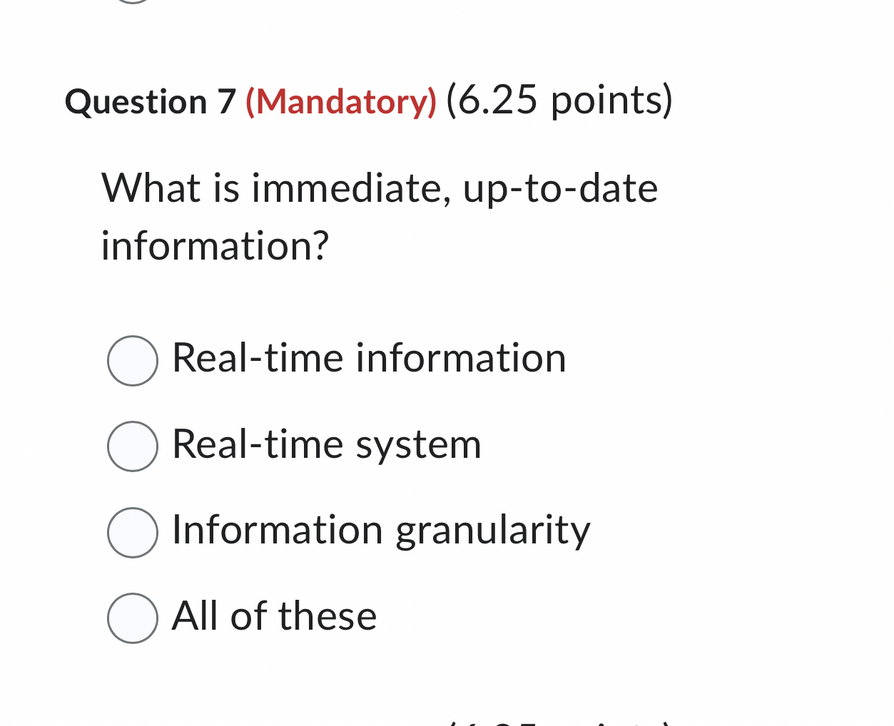  Question 7(Mandatory)(6.25 points) What is immediate, up-to-date information? Real-time information Real-time
