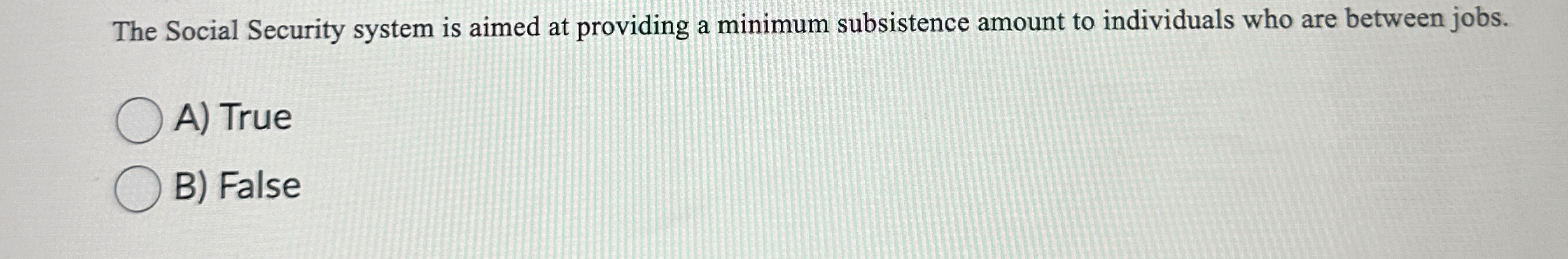  The Social Security system is aimed at providing a minimum subsistence