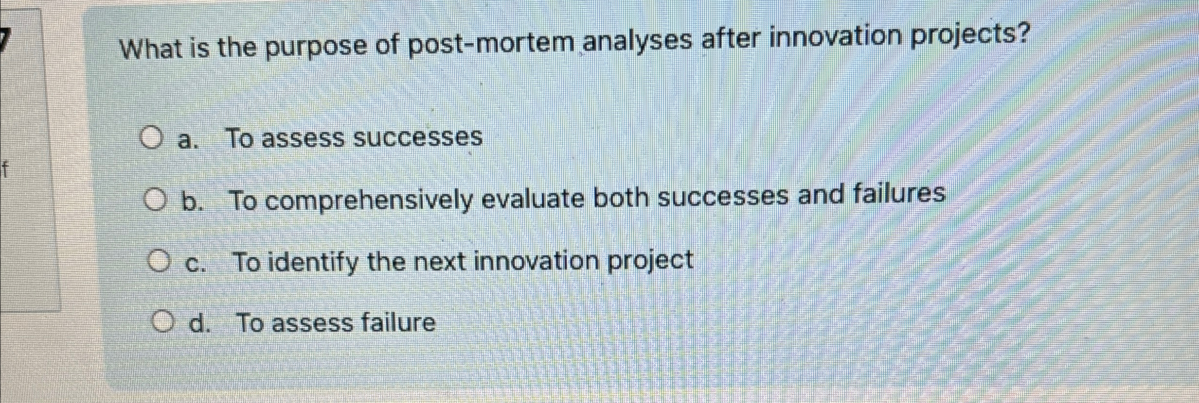  What is the purpose of post-mortem analyses after innovation projects? a.