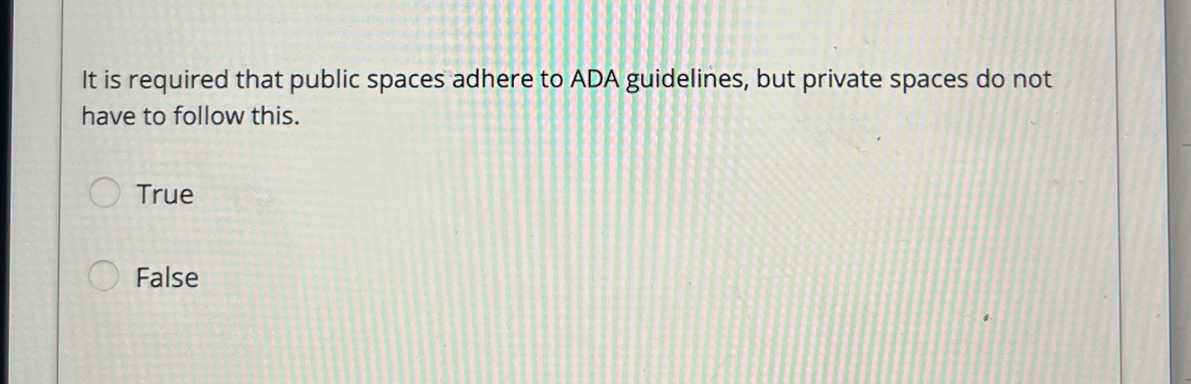  It is required that public spaces adhere to ADA guidelines, but