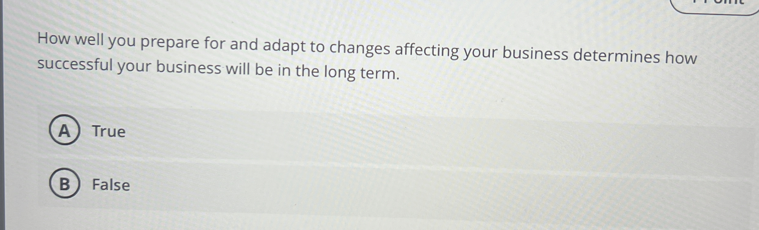  How well you prepare for and adapt to changes affecting your