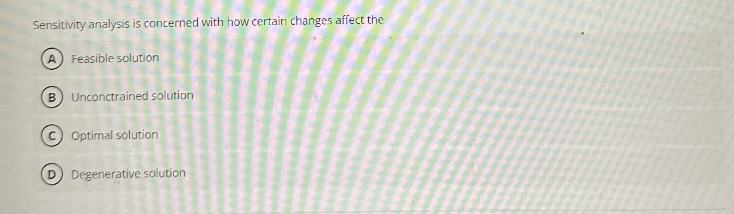  Sensitivity analysis is concerned with how certain changes affect the Feasible