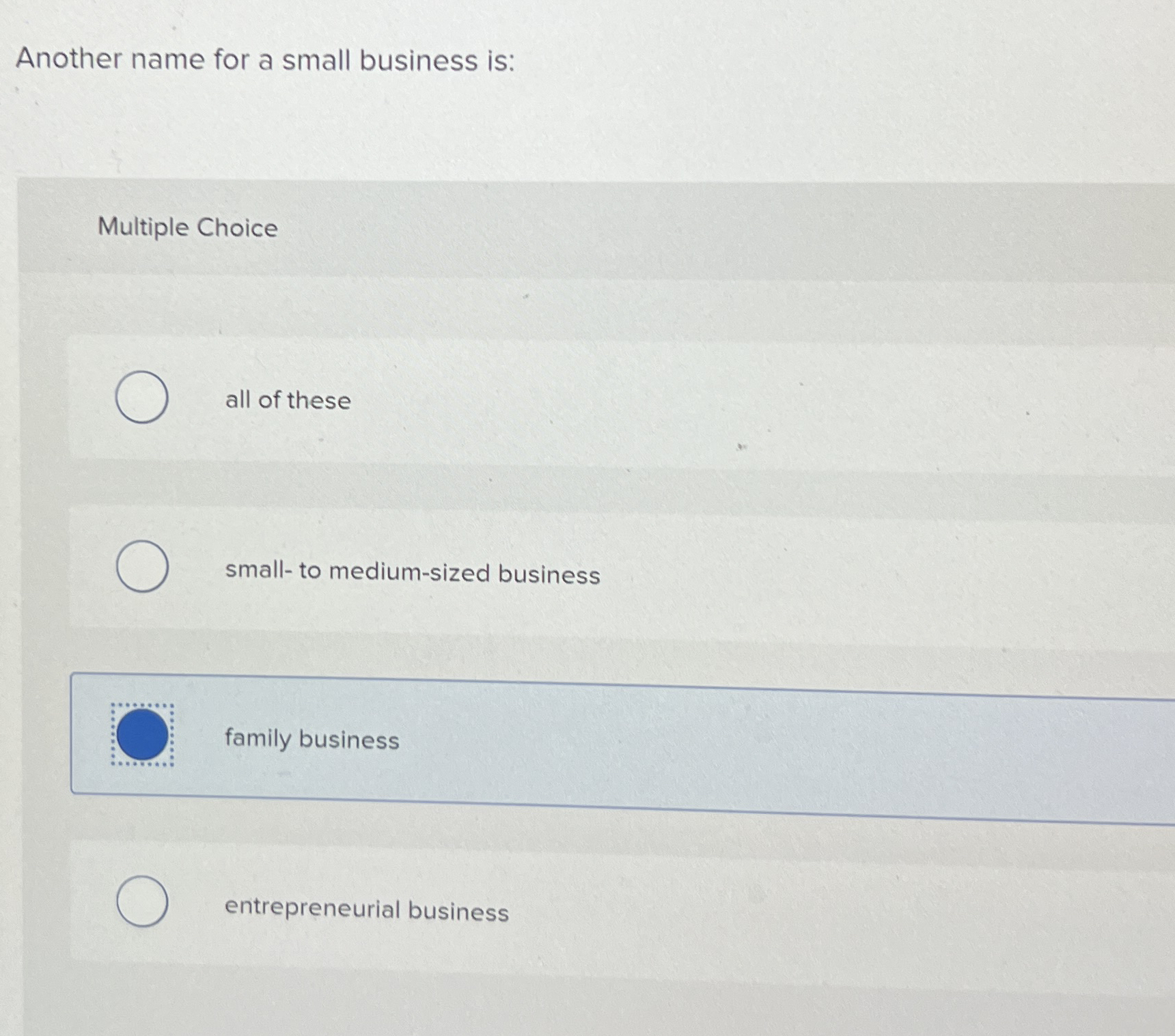  Another name for a small business is: Multiple Choice all of