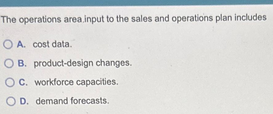  The operations area. input to the sales and operations plan includes