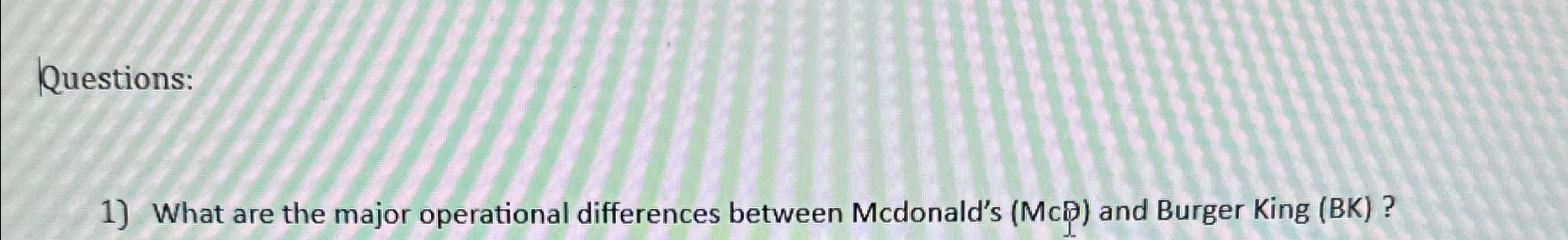  Questions: What are the major operational differences between Mcdonald's (Mc) and
