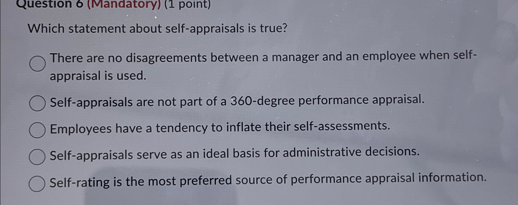  Question 6(Mandatory)(1 point) Which statement about self-appraisals is true? There are