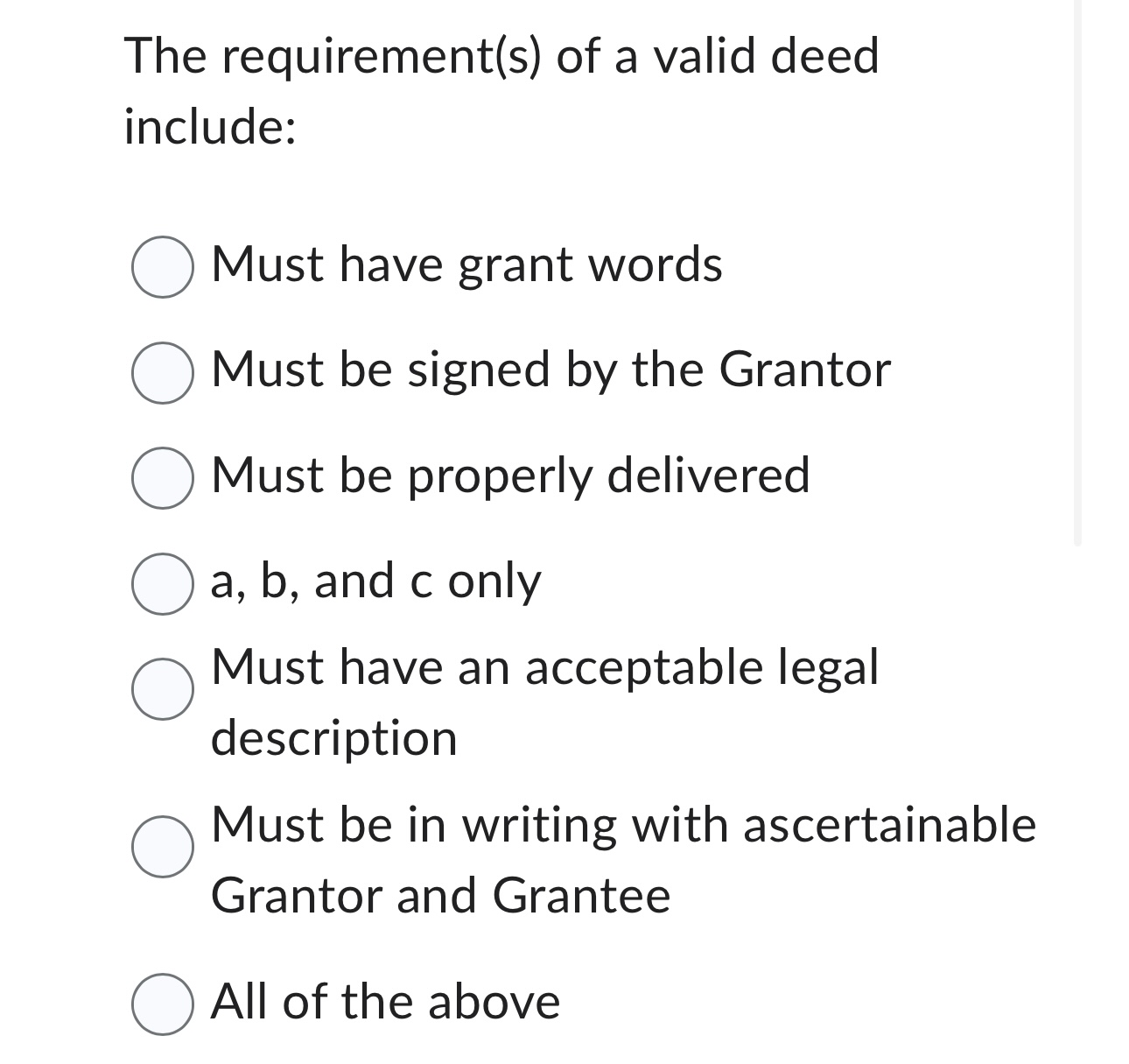  The requirement(s) of a valid deed include: Must have grant words