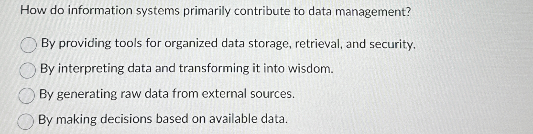  How do information systems primarily contribute to data management? By providing