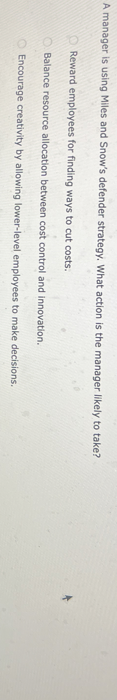  A manager is using Miles and Snow's defender strategy. What action
