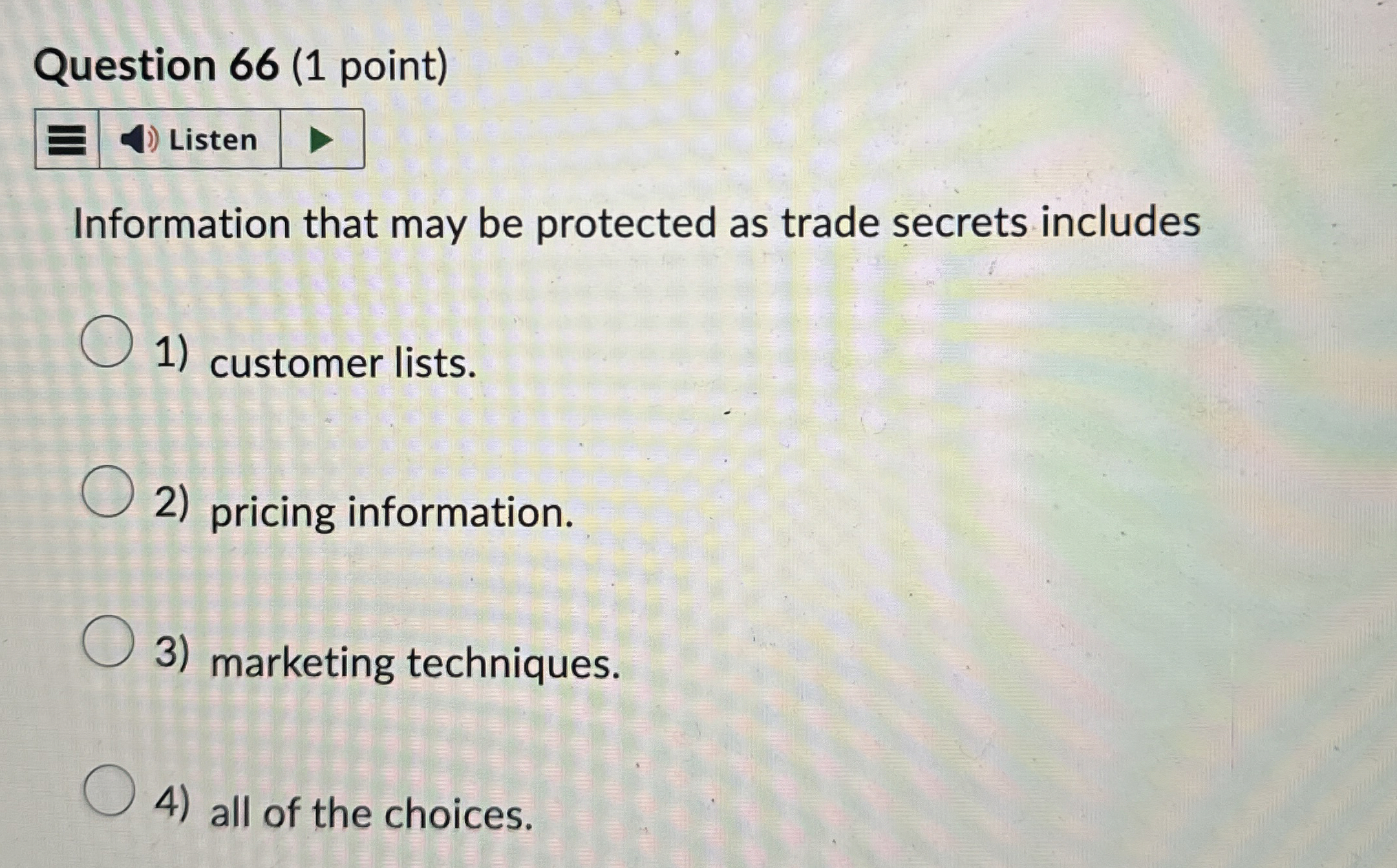  Question 66(1 point) Information that may be protected as trade secrets