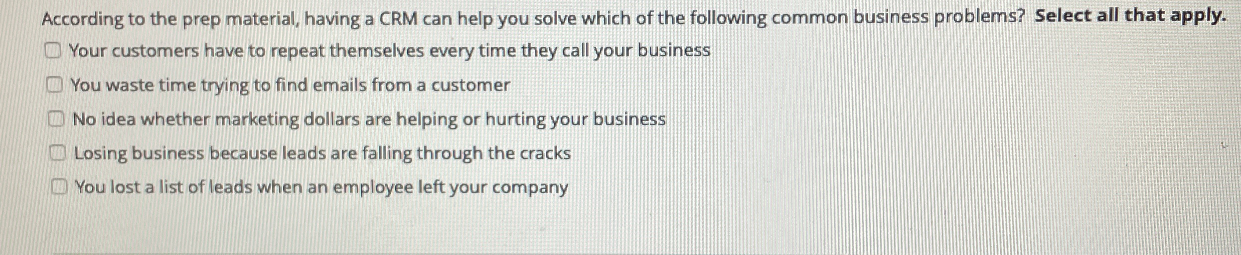  According to the prep material, having a CRM can help you