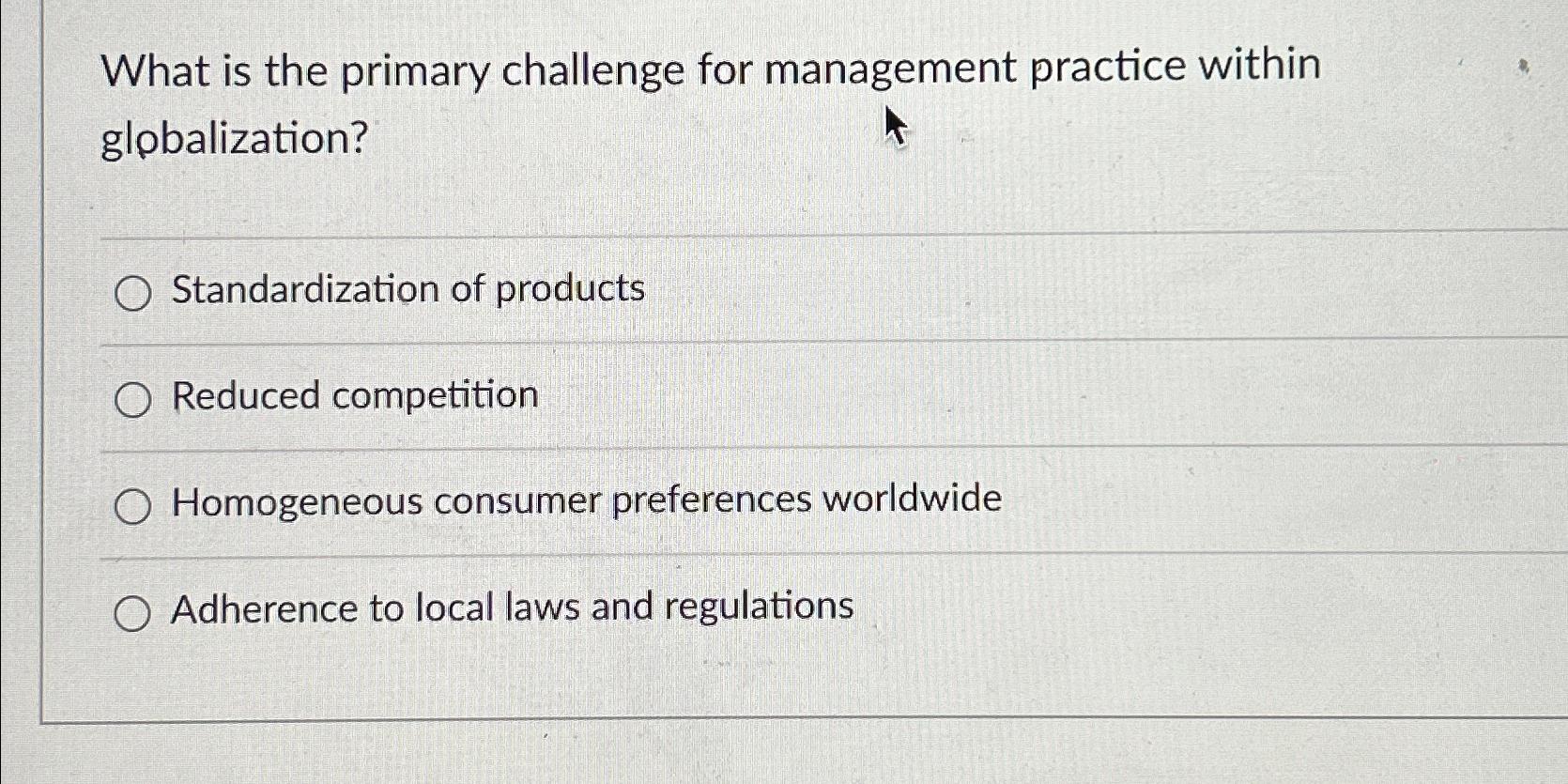  What is the primary challenge for management practice within globalization? Standardization