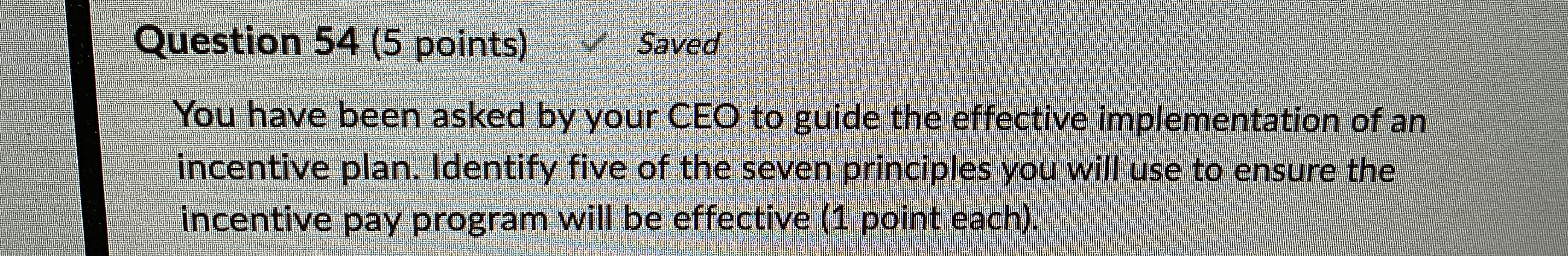  Question 54(5 points) Saved You have been asked by your CEO