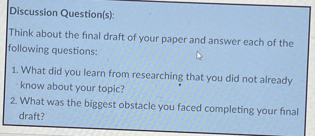  Discussion Question(s): Think about the final draft of your paper and