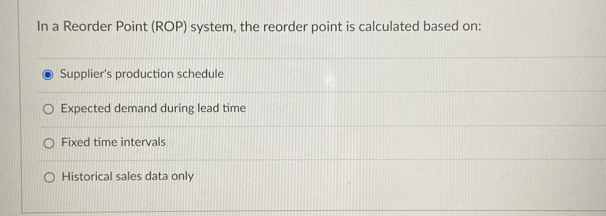  In a Reorder Point (ROP) system, the reorder point is calculated