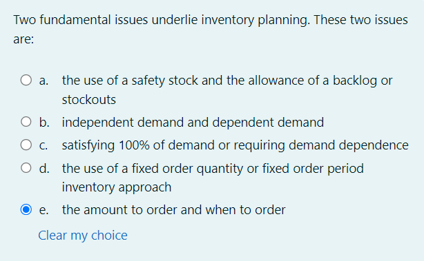  Two fundamental issues underlie inventory planning. These two issues are: a.