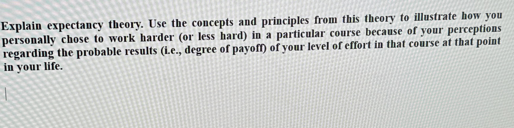  Explain expectancy theory. Use the concepts and principles from this theory