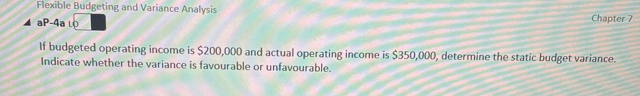  Flexible Budgeting and Variance Analysis Chapter 7 4 aP-4a LO If