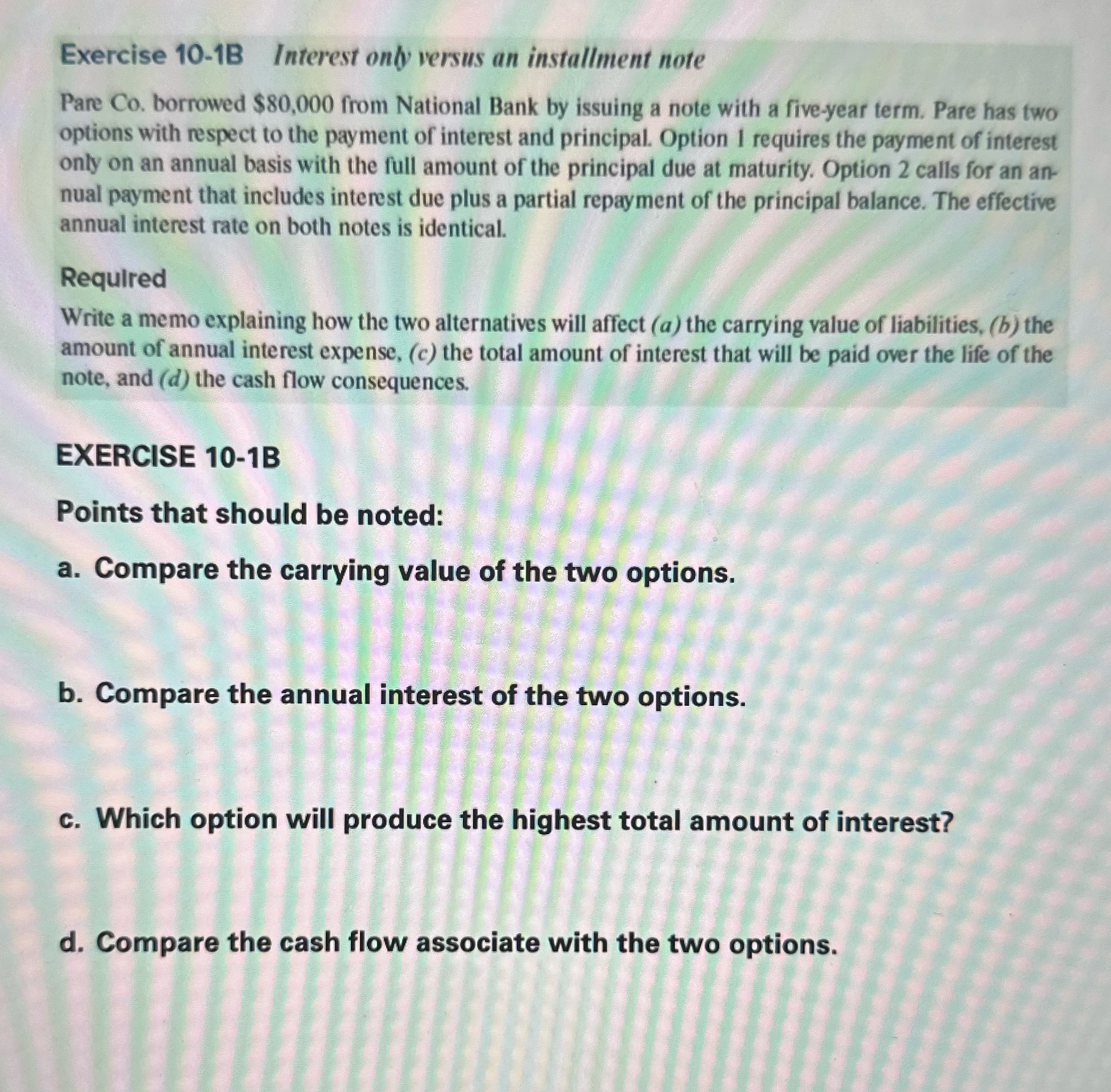  Exercise 10-1B Interest only versus an installment note Pare Co. borrowed