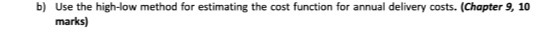 b) Use the high-low method for estimating the cost function for