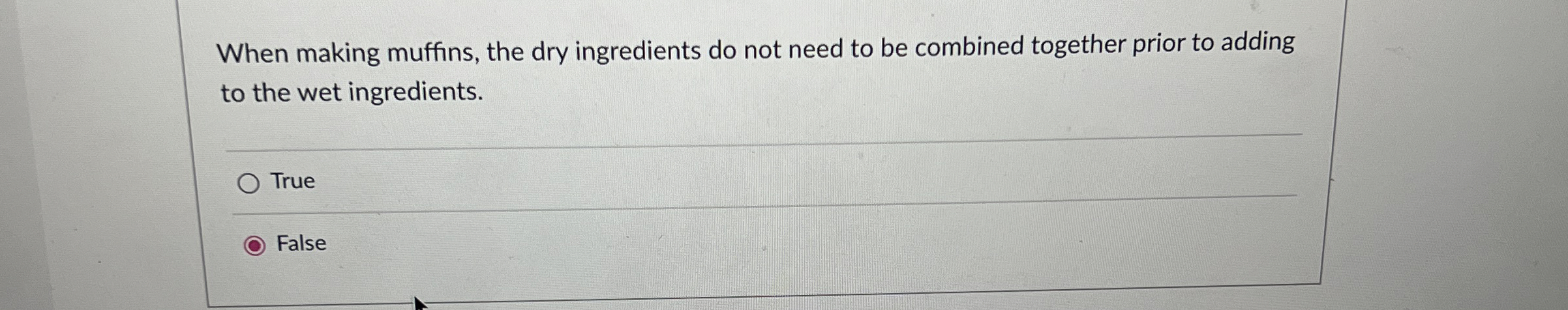  When making muffins, the dry ingredients do not need to be