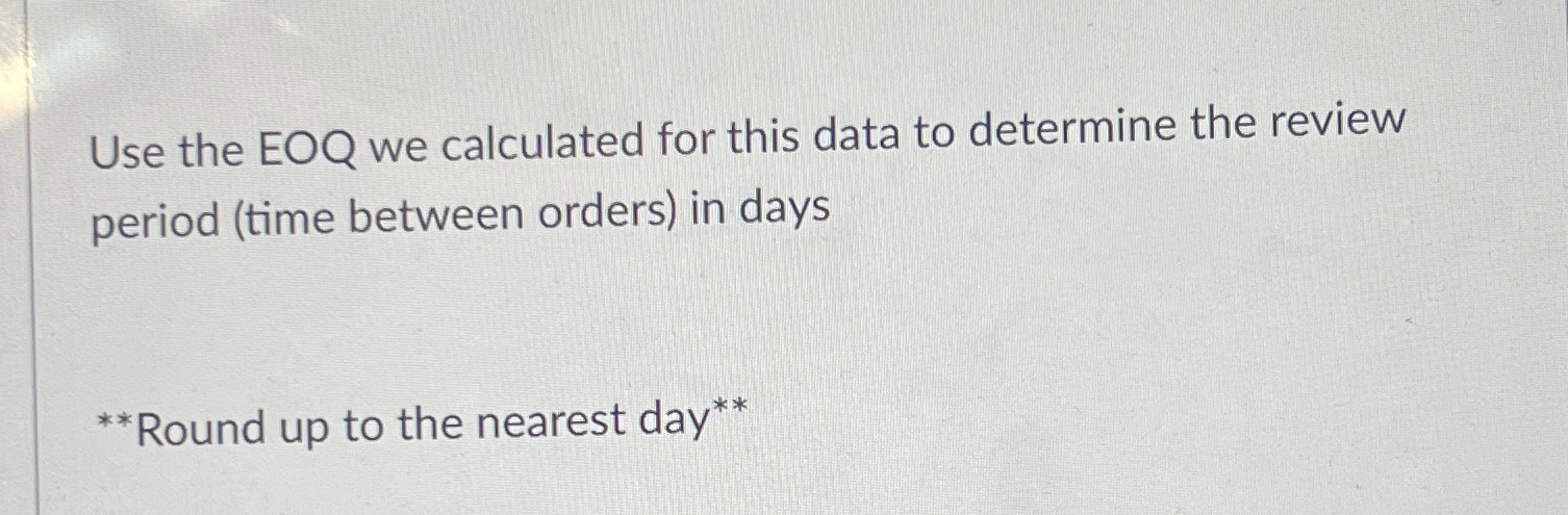  Use the EOQ we calculated for this data to determine the