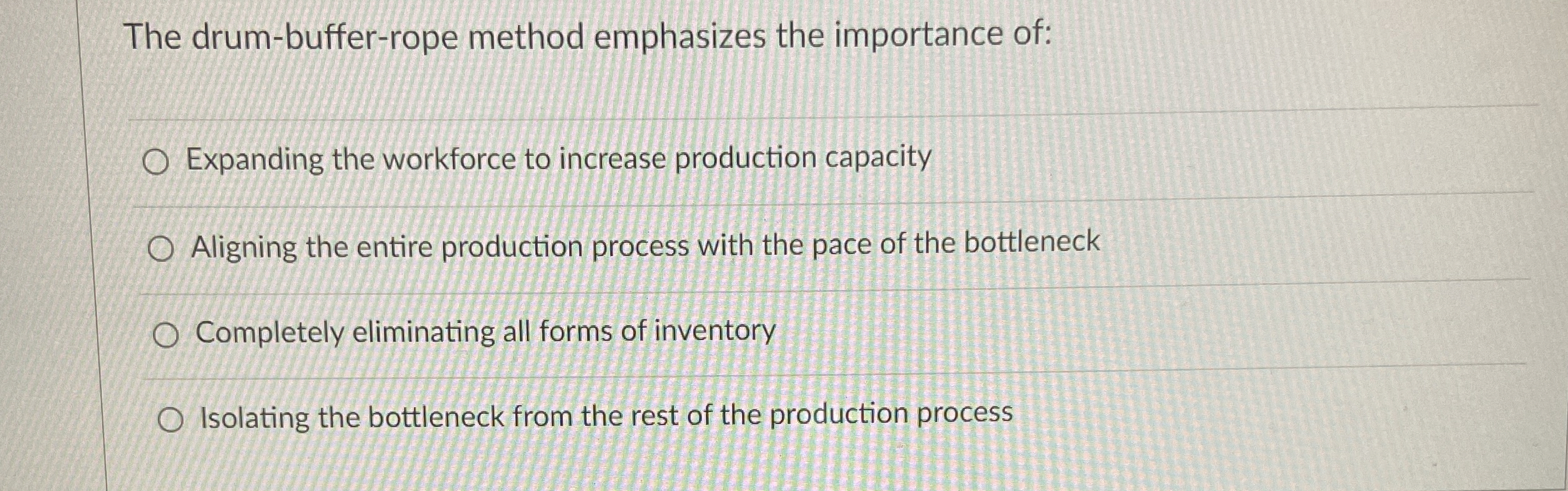  The drum-buffer-rope method emphasizes the importance of: Expanding the workforce to
